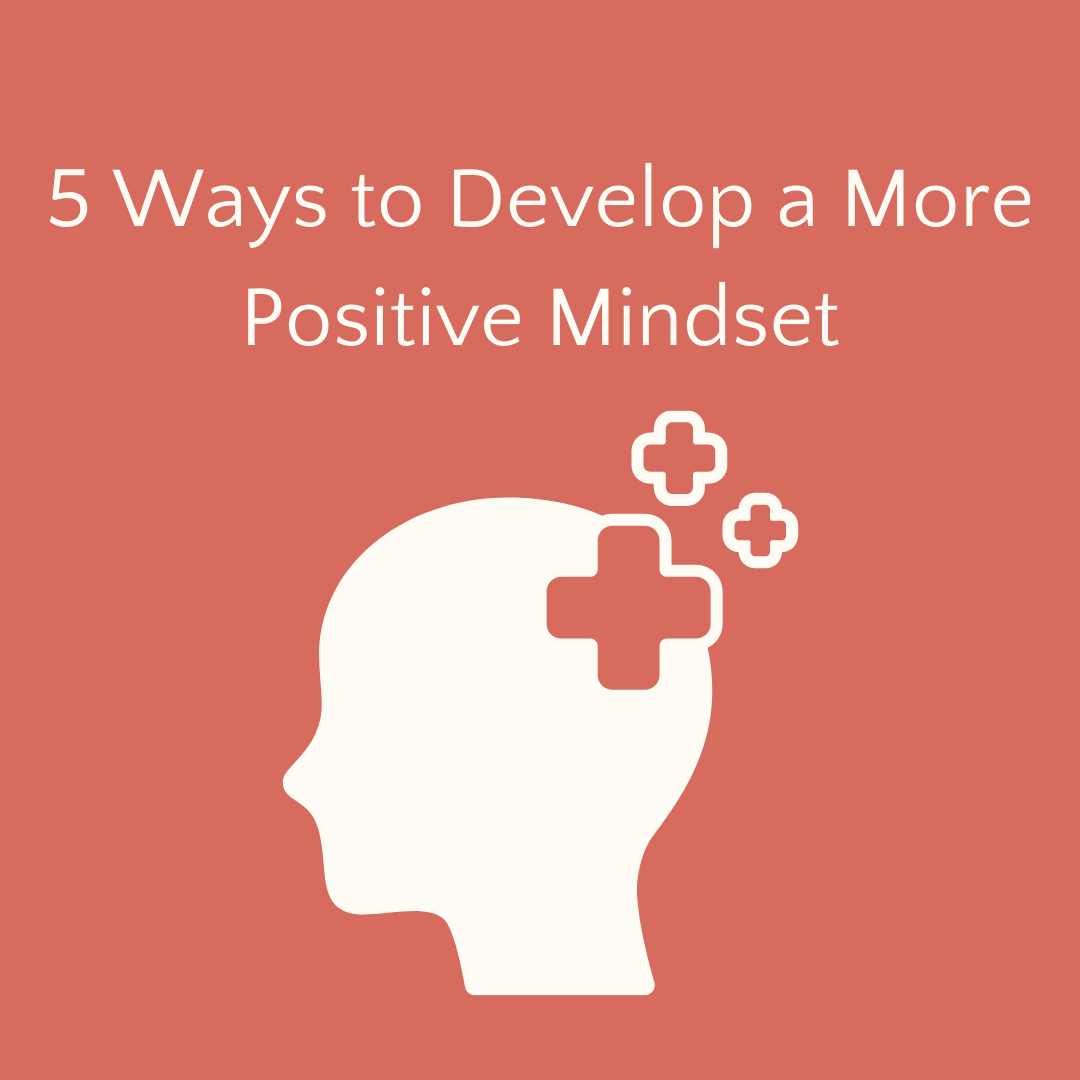 5-ways-to-develop-a-more-positive-mindset